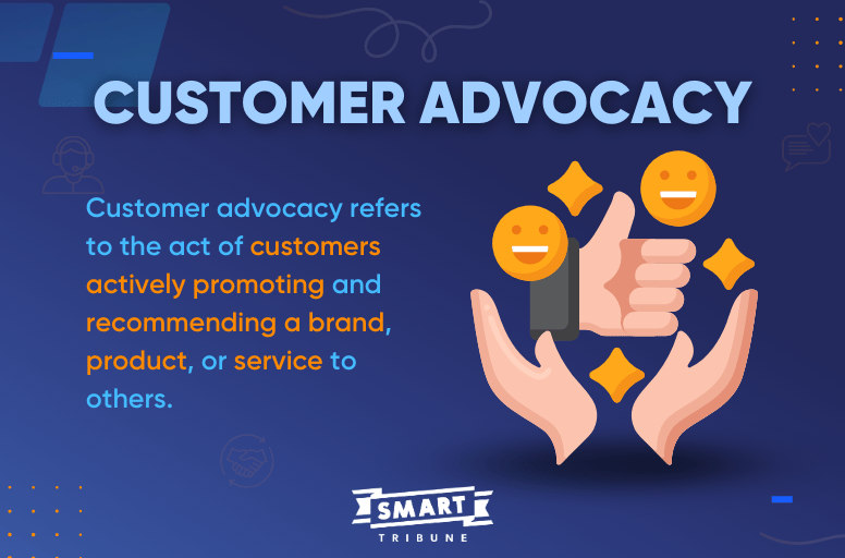 What is Customer Advocacy? Definition, Benefits, Strategy and Evaluation